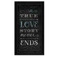 A TRUE Love Story Never Ends Black Framed Print Wall Art