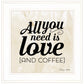 All You Need is Love and Coffee 1 White Framed Print Wall Art