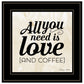 All You Need is Love and Coffee 2 Black Framed Print Wall Art