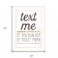 Text Me if You Run Out of Toilet Paper 2 White Framed Print Wall Art