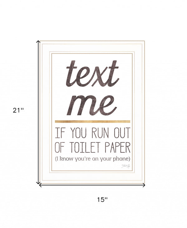 Text Me If You Run Out Of Toilet Paper 2 White Framed Print Wall Art